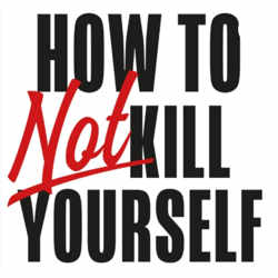 How to NOT kill yourself