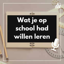 Wat je op school had willen leren