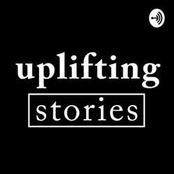 Uplifting Stories Podcast