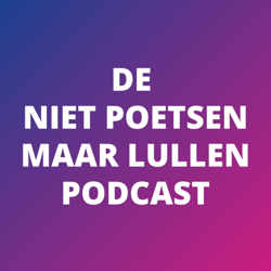 De Niet Poetsen maar Lullen Podcast