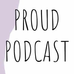 Proud Podcast