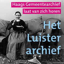 Het Luisterarchief: geluidsjuweeltjes uit de audiocollectie van het Haags Gemeentearchief