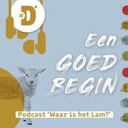 Een goed begin - Lijdenstijd 2022: Waar is het Lam?