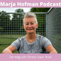 Marja Hofman Podcast | De weg van Stress naar Rust