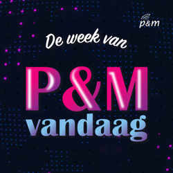 De week van P&M Vandaag