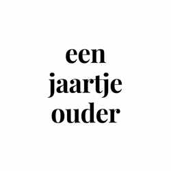 een jaartje ouder