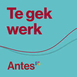 Te gek werk (Antes podcast)