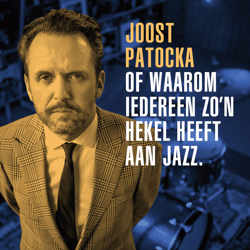 Joost Patocka of waarom iedereen zo'n hekel heeft aan jazz. 