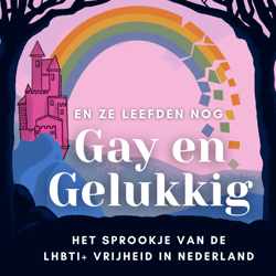 En ze leefden nog gay en gelukkig. Het sprookje van de LHBTI+ vrijheid in Nederland