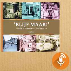 Blijf Maar - winkels in Dordrecht, de jaren 50 en 60