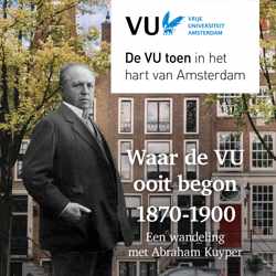 Waar de VU ooit begon – 1870-1900: Een wandeling met Abraham Kuyper