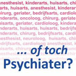 ... of toch psychiater?