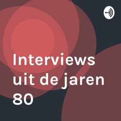 Interviews uit de jaren 80