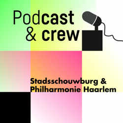 PodCast & Crew - Stadsschouwburg & Philharmonie Haarlem