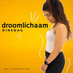 Droomlichaam Dinsdag Podcast | Teni Stepanosian