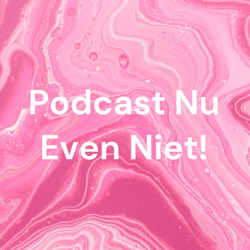 Podcast Nu Even Niet!