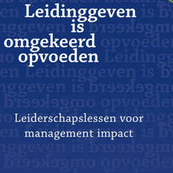 Leidinggeven is omgekeerd opvoeden: Podcast 1