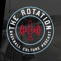 The Rotation, a Baseball Culture podcast 