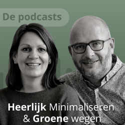 Heerlijk Minimaliseren & Groene wegen - de Podcast