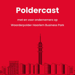 De Poldercast - met en voor ondernemers op Waarderpolder Haarlem Business Park