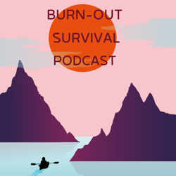 Burn-out Survival Podcast