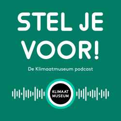 Stel je voor! (De Klimaatmuseum podcast)