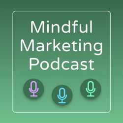 Mindful Marketing Podcast