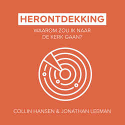 Luisterboek – Herontdekking: Waarom zou ik naar de kerk gaan? – Collin Hansen & Jonathan Leeman