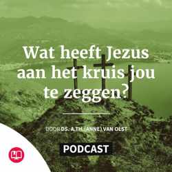 Wat heeft Jezus aan het kruis jou te zeggen?