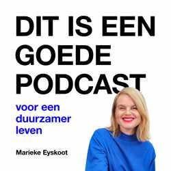  Dit is een Goede Podcast - voor een duurzamer leven