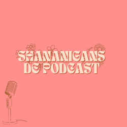 Shananigans de Podcast